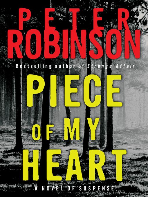 Title details for Piece of My Heart by Peter Robinson - Wait list